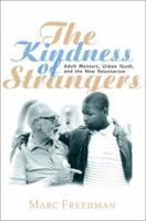 The Kindness of Strangers: Adult Mentors, Urban Youth and the New Voluntarism 0521652871 Book Cover