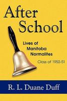 After School: Lives of Manitoba Normalites Class of 1950-51 0981078443 Book Cover