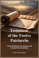 Testament of the Twelve Patriarchs: Ancient Wisdom for Modern life and Spiritual Guidance B0FHW9M67Z Book Cover