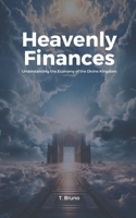 Heavenly Finances: Understanding the Economy of the Divine Kingdom B0CPLMCYY1 Book Cover