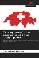 "Stormy years" - the emergence of Swiss foreign policy 6202428902 Book Cover