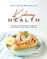 Nourishing Recipes for Kidney Health: Culinary Creations to Support and Sustain Your Renal Journey B0CHCSV6HK Book Cover