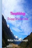 Theophilology: The Language that God spoke to Adam 1523703636 Book Cover