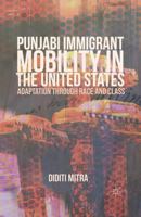 Punjabi Immigrant Mobility in the United States: Adaptation Through Race and Class 1349441287 Book Cover