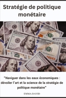 Stratégie de politique monétaire: "Naviguer dans les eaux économiques : dévoiler l'art et la science de la stratégie de politique monétaire" (French Edition) B0CVNGRSGH Book Cover