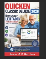 QUICKEN CLASSIC DELUXE 2026 Benutzer LEITFADEN FÜR ANFÄNGER UND SENIOREN: Budgetplanung, Ausgabenverfolgung und einfache persönliche Finanzverwaltung leicht gemacht (German Edition) B0H2GB9XMH Book Cover
