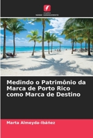 Medindo o Patrimônio da Marca de Porto Rico como Marca de Destino 6204169637 Book Cover