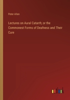 Lectures on Aural Catarrh: The Commonest Forms of Deafness and Their Cure 1014501776 Book Cover
