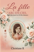 La fille Arc-en-ciel: Au fil des jours, le fil des Amours (French Edition) B0F2YKCHBY Book Cover