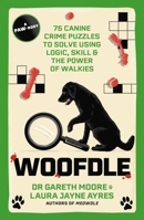 Woofdle: 75 Canine Crime Puzzles to Solve Using Logic, Skill & the Power of Walkies 1529447798 Book Cover