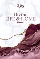 2026 Divine Life and Home Planner: A Guide For Creating A Beautifully Organized Life & Home B0GFWP3TVW Book Cover