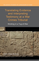 Translating Evidence and Interpreting Testimony at a War Crimes Tribunal: Working in a Tug-of-War 1349461822 Book Cover