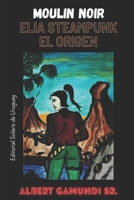 Moulin Noir - Elia Steampunk: el origen B0BSJBWX4J Book Cover