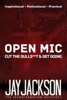 Open MIC: Cut the Bulls**t & Get Going 1982082364 Book Cover