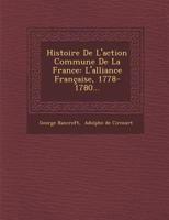 Histoire de L'Action Commune de la France: L'Alliance Francaise, 1778-1780... 1249950007 Book Cover
