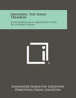 Gregorio, the Hand Trembler: A Psychobiological Personality Study of a Navaho Indian 1258453975 Book Cover