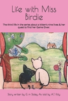 Life with Miss Birdie: the third story in the life of a kitten seeking her Name Giver 1660813530 Book Cover