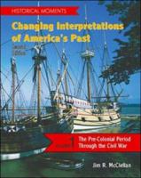 Historical Moments: Changing Interpretations of America's Past, Volume 1 0072285060 Book Cover