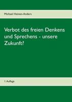 Verbot des freien Denkens und Sprechens - unsere Zukunft?: 1. Auflage 3741299766 Book Cover