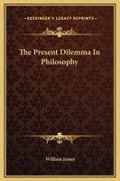 The Present Dilemma In Philosophy 1425463347 Book Cover