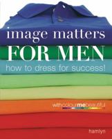 Image Matters For Men: How to Dress for Success! 0600615189 Book Cover