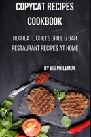 Copycat Recipes Cookbook: Recreate Chili’s Grill & Bar Restaurant Recipes at Home B086L8VYWD Book Cover
