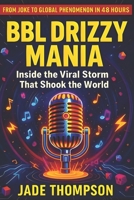 BBL DRIZZY MANIA: How an AI Joke Rewrote the Rules of Viral Culture B0FHHZN3QF Book Cover