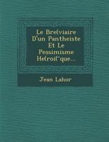 Le Bre(viaire D'Un Pantheiste Et Le Pessimisme He(roi( Que... 1286951860 Book Cover