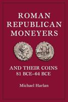 roman republican moneyers and their coins 81bce-64bce 0965456706 Book Cover