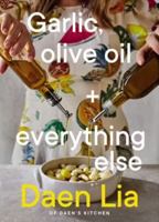 Garlic, Olive Oil + Everything Else 1761265954 Book Cover