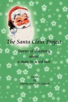 The Santa Claus Project: Stories of Discovery about a Man in a Red Suit 1477267778 Book Cover