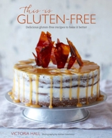 This is Gluten-free: Delicious gluten-free recipes to bake it better 1849758115 Book Cover