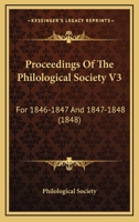Proceedings Of The Philological Society V3: For 1846-1847 And 1847-1848 1164894471 Book Cover