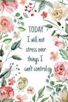 Today I Will Not Stress Over Things I Can't Control: Anxiety Stress Worry Relief Journal For Women With Mandala Coloring Pages 1081150858 Book Cover