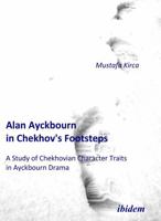 Alan Ayckbourn in Chekhov's Footsteps. a Study of Chekhovian Character Traits in Ayckbourn Drama. 3838200187 Book Cover