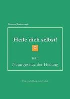 Heile dich selbst! Teil II: Naturgesetze der Heilung 3842338597 Book Cover