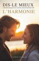 Dis-Le Mieux: Communiquer En Couple Pour Retrouver L’Harmonie (French Edition) B0G55X3977 Book Cover