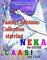 A Family Christmas Collection: Starring Neka the Goose & Caasi the Star 1548280194 Book Cover