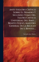 Anti-theatro CrÃ-tico Sobre El Primero Y Segundo Tomo Del Teatro CrÃ-tico Universal Del Rmo ... Benito FeijoÃ3, Maestro General De La Religio De S. Benito ... (Spanish Edition) B0FKM3XFYH Book Cover