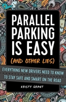 Parallel Parking Is Easy (and Other Lies): Everything New Drivers Need to Know to Stay Safe and Smart on the Road 1646041593 Book Cover