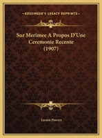 Sur Merimee A Propos D'Une Ceremonie Recente (1907) (French Edition) 1246015056 Book Cover