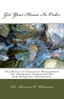 Get Your House In Order: The Basics of Financial Management for Nonprofits and Religious Organizations 1500780944 Book Cover