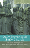 Daily Prayer in the Early Church: A Study of the Origin and Early Development of the Divine Office 1606081055 Book Cover