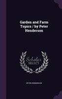 Garden and Farm Topics / by Peter Henderson 0548668302 Book Cover