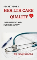 Secrets for a Health Care Quality Improvement Patients Safety B0BSY2Q63L Book Cover