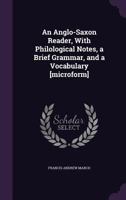 An Anglo-Saxon Reader, with Philological Notes, a Brief Grammar, and a Vocabulary [Microform] 0548754209 Book Cover