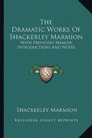 The Dramatic Works of Shackerley Marmion: With Prefatory Memoir, Introductions and Notes 1163239577 Book Cover