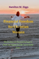 Financial Freedom for Christian Women: Discovering your financial heritage in Christ and tapping into His unsearchable riches B08M8DS1BM Book Cover