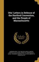 Otis' Letters in Defence of the Hartford Convention, and the People of Massachusetts 1372303294 Book Cover