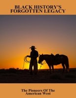 Black History'S Forgotten Legacy: The Pioneers Of The American West B0FSX1F6QF Book Cover